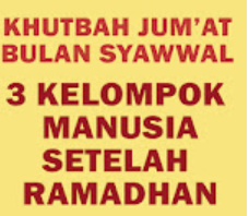 Khutbah Jum'at : 3 KELOMPOK MANUSIA SETELAH RAMADHAN